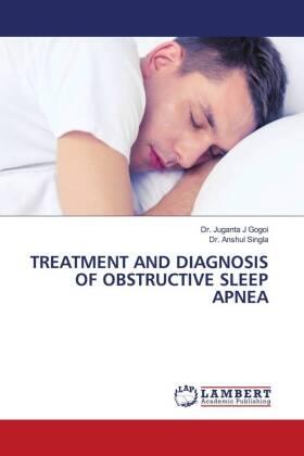 Gogoi / Singla |  TREATMENT AND DIAGNOSIS OF OBSTRUCTIVE SLEEP APNEA | Buch |  Sack Fachmedien