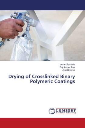 Pathania / Arya / Sharma |  Drying of Crosslinked Binary Polymeric Coatings | Buch |  Sack Fachmedien