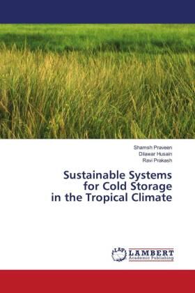 Praveen / Husain / Prakash |  Sustainable Systems for Cold Storage in the Tropical Climate | Buch |  Sack Fachmedien