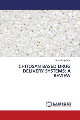 Kar |  CHITOSAN BASED DRUG DELIVERY SYSTEMS: A REVIEW | Buch |  Sack Fachmedien