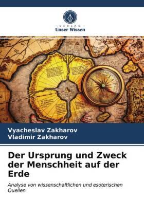 Zakharov |  Der Ursprung und Zweck der Menschheit auf der Erde | Buch |  Sack Fachmedien