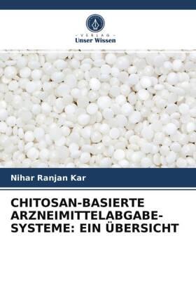 Kar |  CHITOSAN-BASIERTE ARZNEIMITTELABGABE-SYSTEME: EIN ÜBERSICHT | Buch |  Sack Fachmedien
