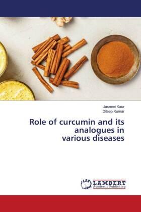 Kaur / Kumar |  Role of curcumin and its analogues in various diseases | Buch |  Sack Fachmedien