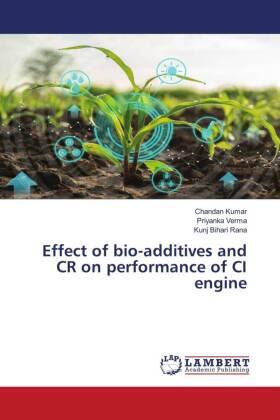 Kumar / Verma / Rana |  Effect of bio-additives and CR on performance of CI engine | Buch |  Sack Fachmedien