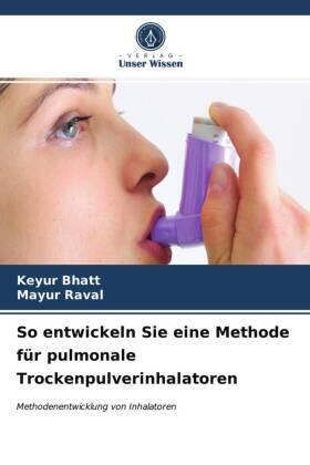 Bhatt / Raval |  So entwickeln Sie eine Methode für pulmonale Trockenpulverinhalatoren | Buch |  Sack Fachmedien