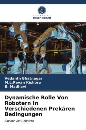 Bhatnagar / Kishore / Madhavi |  Dynamische Rolle Von Robotern In Verschiedenen Prekären Bedingungen | Buch |  Sack Fachmedien