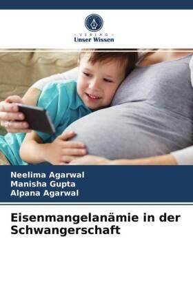 Agarwal / Gupta |  Eisenmangelanämie in der Schwangerschaft | Buch |  Sack Fachmedien