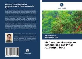 Gupta / Dutt |  Einfluss der thermischen Behandlung auf Pinus roxburghii Holz | Buch |  Sack Fachmedien