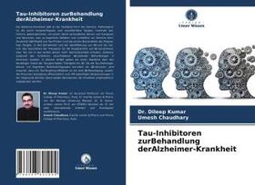 Kumar / Chaudhary |  Tau-Inhibitoren zurBehandlung derAlzheimer-Krankheit | Buch |  Sack Fachmedien