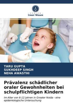 Gupta / Singh / Awasthi |  Prävalenz schädlicher oraler Gewohnheiten bei schulpflichtigen Kindern | Buch |  Sack Fachmedien