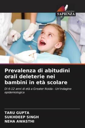 Gupta / Singh / Awasthi |  Prevalenza di abitudini orali deleterie nei bambini in età scolare | Buch |  Sack Fachmedien