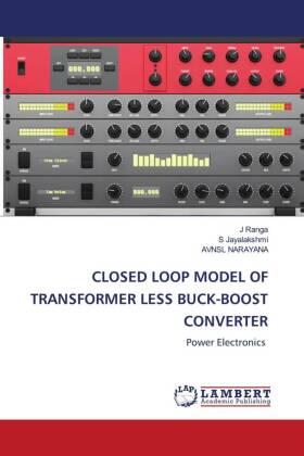 Ranga / Jayalakshmi / Narayana |  CLOSED LOOP MODEL OF TRANSFORMER LESS BUCK-BOOST CONVERTER | Buch |  Sack Fachmedien