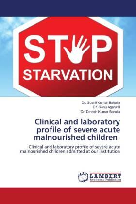 Bakolia / Agarwal / Barolia |  Clinical and laboratory profile of severe acute malnourished children | Buch |  Sack Fachmedien