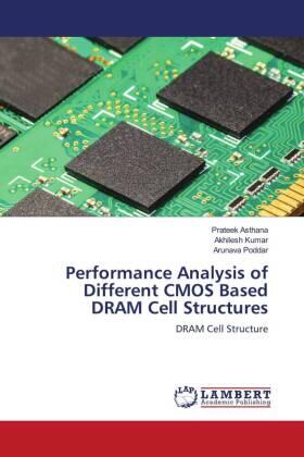 Asthana / Kumar / Poddar |  Performance Analysis of Different CMOS Based DRAM Cell Structures | Buch |  Sack Fachmedien