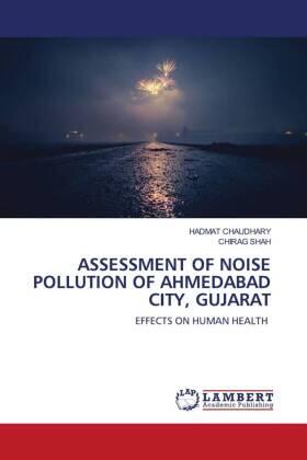 Chaudhary / Shah |  ASSESSMENT OF NOISE POLLUTION OF AHMEDABAD CITY, GUJARAT | Buch |  Sack Fachmedien