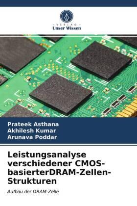 Asthana / Kumar / Poddar |  Leistungsanalyse verschiedener CMOS-basierterDRAM-Zellen-Strukturen | Buch |  Sack Fachmedien