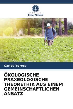 Torres |  ÖKOLOGISCHE PRAXEOLOGISCHE THEORETHIK AUS EINEM GEMEINSCHAFTLICHEN ANSATZ | Buch |  Sack Fachmedien