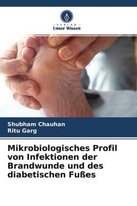Chauhan / Garg |  Mikrobiologisches Profil von Infektionen der Brandwunde und des diabetischen Fußes | Buch |  Sack Fachmedien