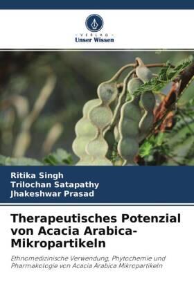 Singh / Satapathy / Prasad |  Therapeutisches Potenzial von Acacia Arabica-Mikropartikeln | Buch |  Sack Fachmedien