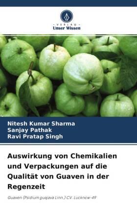 Sharma / Pathak / Singh |  Auswirkung von Chemikalien und Verpackungen auf die Qualität von Guaven in der Regenzeit | Buch |  Sack Fachmedien