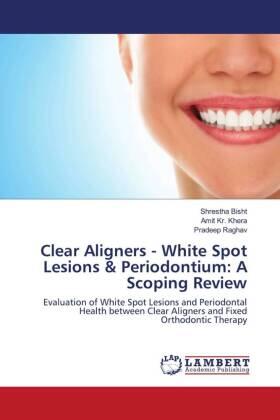Bisht / Khera / Raghav |  Clear Aligners - White Spot Lesions & Periodontium: A Scoping Review | Buch |  Sack Fachmedien