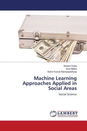 Dutta / Maitra / Bandyopadhyay |  Machine Learning Approaches Applied in Social Areas | Buch |  Sack Fachmedien