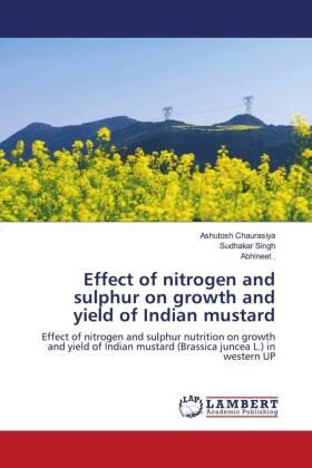 Chaurasiya / Singh |  Effect of nitrogen and sulphur on growth and yield of Indian mustard | Buch |  Sack Fachmedien