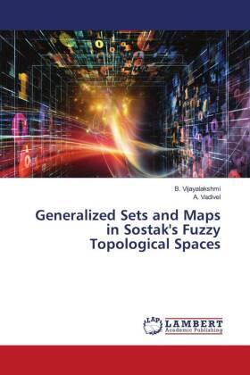 Vijayalakshmi / Vadivel |  Generalized Sets and Maps in Sostak's Fuzzy Topological Spaces | Buch |  Sack Fachmedien