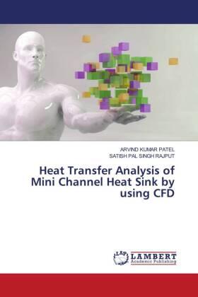 Patel / Rajput |  Heat Transfer Analysis of Mini Channel Heat Sink by using CFD | Buch |  Sack Fachmedien