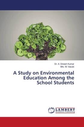 Dinesh Kumar / Vasuki |  A Study on Environmental Education Among the School Students | Buch |  Sack Fachmedien