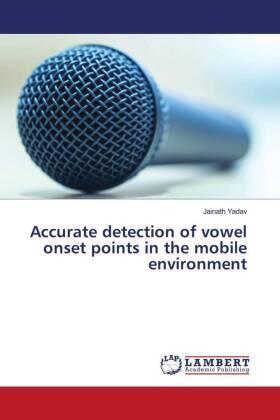 Yadav |  Accurate detection of vowel onset points in the mobile environment | Buch |  Sack Fachmedien