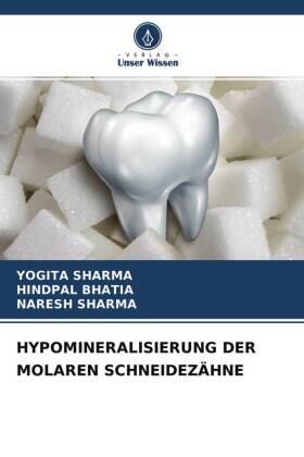 Sharma / Bhatia |  HYPOMINERALISIERUNG DER MOLAREN SCHNEIDEZÄHNE | Buch |  Sack Fachmedien