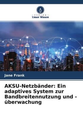 Frank |  AKSU-Netzbänder: Ein adaptives System zur Bandbreitennutzung und -überwachung | Buch |  Sack Fachmedien