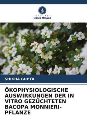 Gupta |  ÖKOPHYSIOLOGISCHE AUSWIRKUNGEN DER IN VITRO GEZÜCHTETEN BACOPA MONNIERI-PFLANZE | Buch |  Sack Fachmedien