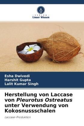 Dwivedi / Gupta / Singh |  Herstellung von Laccase von Pleurotus Ostreatus unter Verwendung von Kokosnussschalen | Buch |  Sack Fachmedien