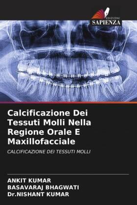Kumar / Bhagwati |  Calcificazione Dei Tessuti Molli Nella Regione Orale E Maxillofacciale | Buch |  Sack Fachmedien