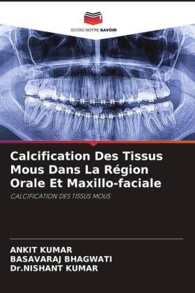 Kumar / Bhagwati |  Calcification Des Tissus Mous Dans La Région Orale Et Maxillo-faciale | Buch |  Sack Fachmedien