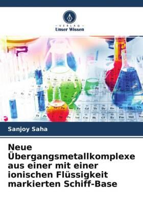 Saha |  Neue Übergangsmetallkomplexe aus einer mit einer ionischen Flüssigkeit markierten Schiff-Base | Buch |  Sack Fachmedien
