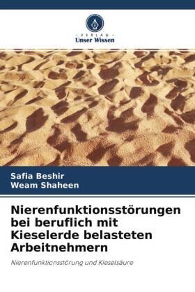 Beshir / Shaheen |  Nierenfunktionsstörungen bei beruflich mit Kieselerde belasteten Arbeitnehmern | Buch |  Sack Fachmedien