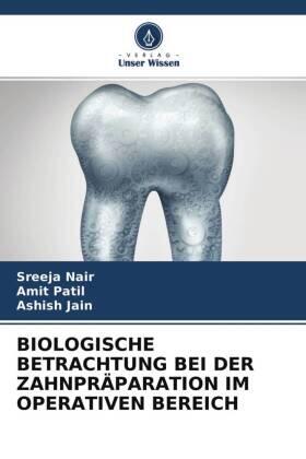 Nair / Patil / Jain |  BIOLOGISCHE BETRACHTUNG BEI DER ZAHNPRÄPARATION IM OPERATIVEN BEREICH | Buch |  Sack Fachmedien