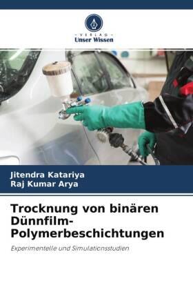 Katariya / Arya |  Trocknung von binären Dünnfilm-Polymerbeschichtungen | Buch |  Sack Fachmedien