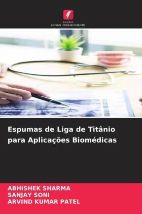 Sharma / Soni / Patel |  Espumas de Liga de Titânio para Aplicações Biomédicas | Buch |  Sack Fachmedien
