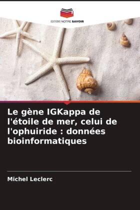 Leclerc |  Le gène IGKappa de l'étoile de mer, celui de l'ophuiride : données bioinformatiques | Buch |  Sack Fachmedien