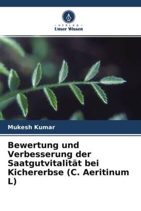 Kumar |  Bewertung und Verbesserung der Saatgutvitalität bei Kichererbse (C. Aeritinum L) | Buch |  Sack Fachmedien