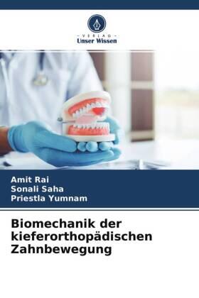 Rai / Saha / Yumnam |  Biomechanik der kieferorthopädischen Zahnbewegung | Buch |  Sack Fachmedien