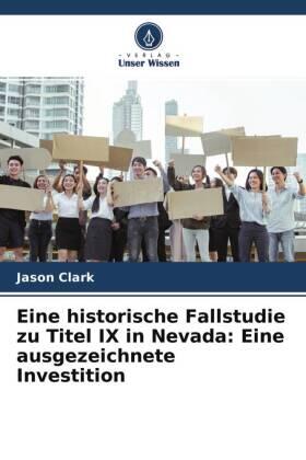 Clark |  Eine historische Fallstudie zu Titel IX in Nevada: Eine ausgezeichnete Investition | Buch |  Sack Fachmedien