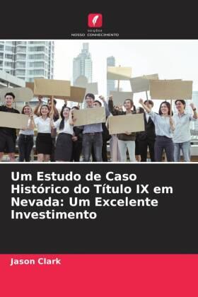 Clark |  Um Estudo de Caso Histórico do Título IX em Nevada: Um Excelente Investimento | Buch |  Sack Fachmedien