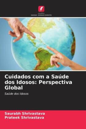 Shrivastava |  Cuidados com a Saúde dos Idosos: Perspectiva Global | Buch |  Sack Fachmedien