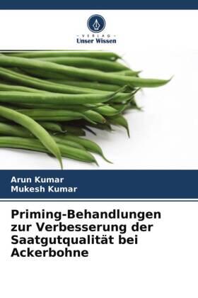 Kumar |  Priming-Behandlungen zur Verbesserung der Saatgutqualität bei Ackerbohne | Buch |  Sack Fachmedien