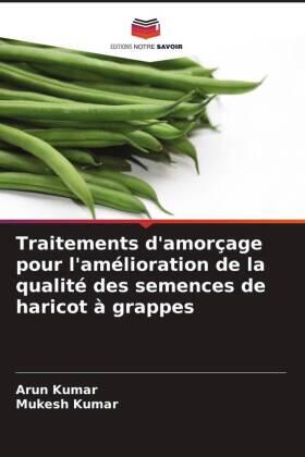 Kumar |  Traitements d'amorçage pour l'amélioration de la qualité des semences de haricot à grappes | Buch |  Sack Fachmedien